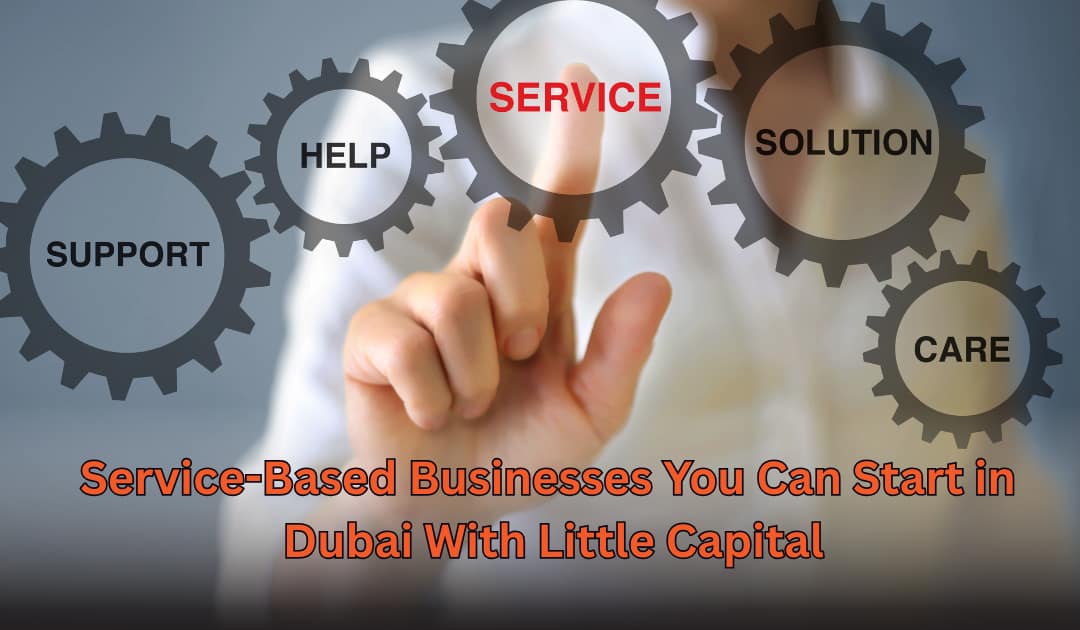 Service-Based Businesses You Can Start in Dubai with Little Capital