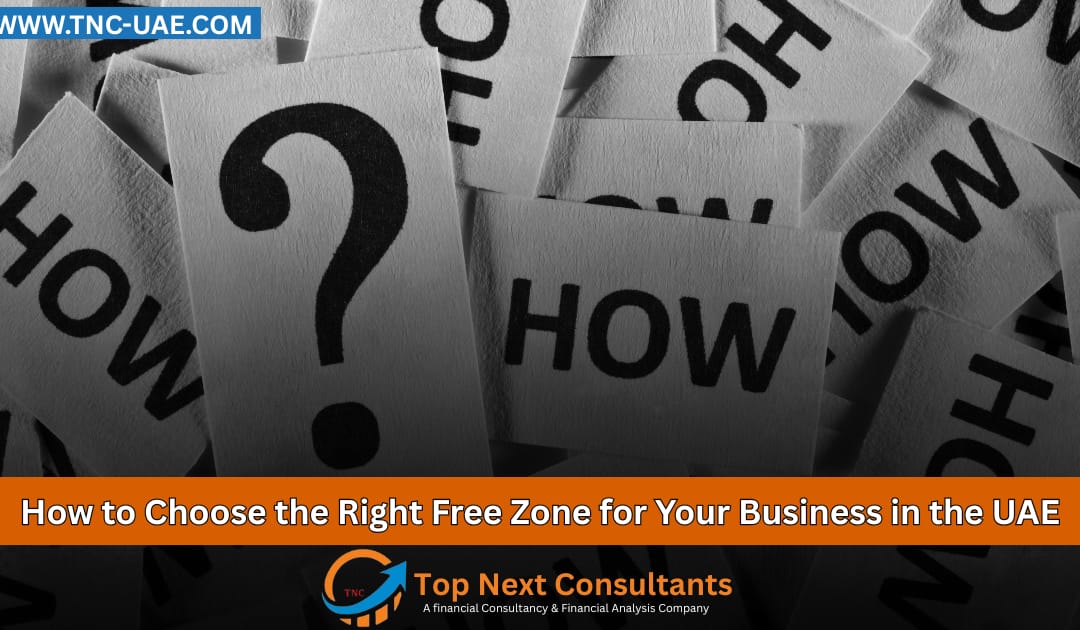 How to Choose the Right Free Zone for Your Business in the UAE