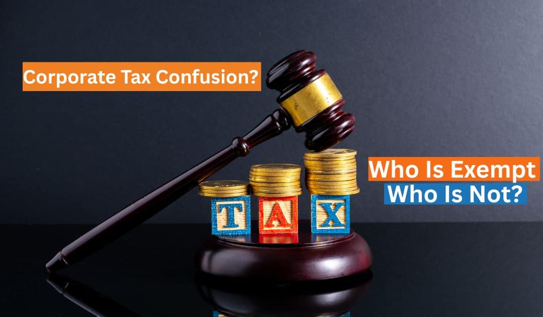 Corporate Tax Confusion in the UAE: Who Is Exempt and Who Is Not?