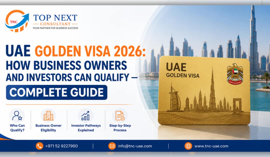 UAE Golden Visa 2026: How Business Owners and Investors Can Qualify —Complete Guide