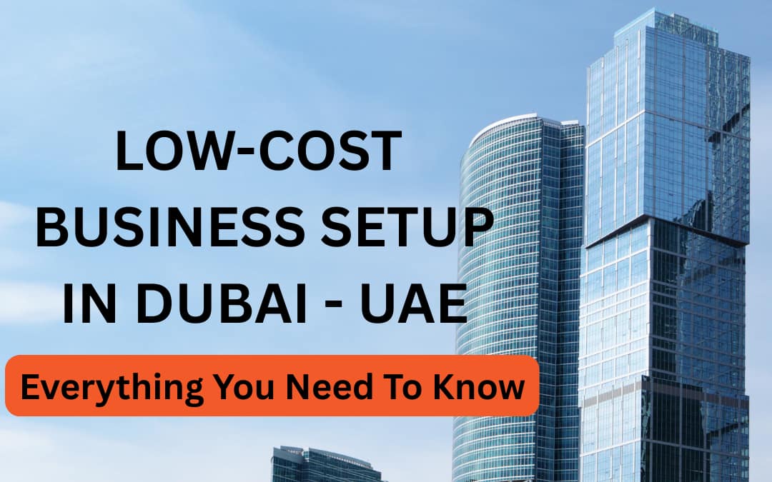 Low Cost Business Setup in Dubai, UAE