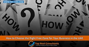 How to Choose the Right Free Zone for Your Business in the UAE