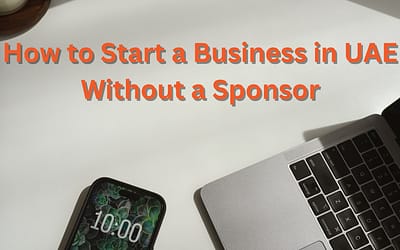 How to Start a Business in UAE Without a Sponsor