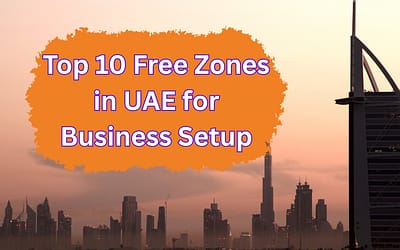 Top 10 Free Zones in the UAE for Business Setup in 2025