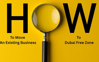 How to Move an Existing Business to a Dubai Free Zone: Step-by-Step Guide