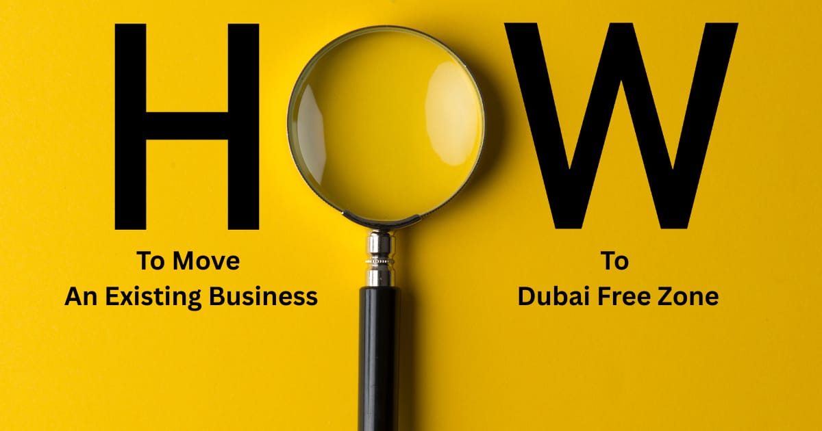 How to Move an Existing Business to a Dubai Free Zone: Step-by-Step Guide