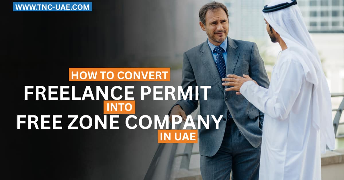 How to Convert a Freelance Permit into a Free Zone Company in the UAE ...